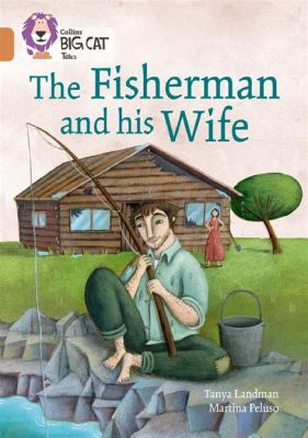  The Fisherman and his Wife: Uma Jornada de Ganância Insaciável e o Preço da Felicidade!